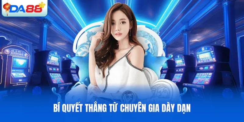 Bí quyết thắng từ chuyên gia dày dạn