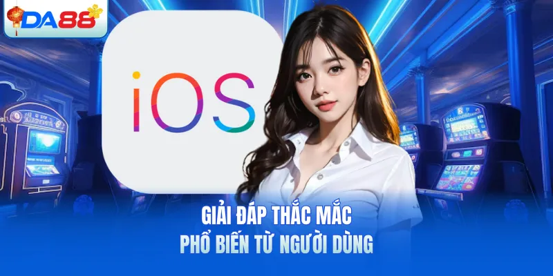 Giải đáp thắc mắc phổ biến từ người dùng