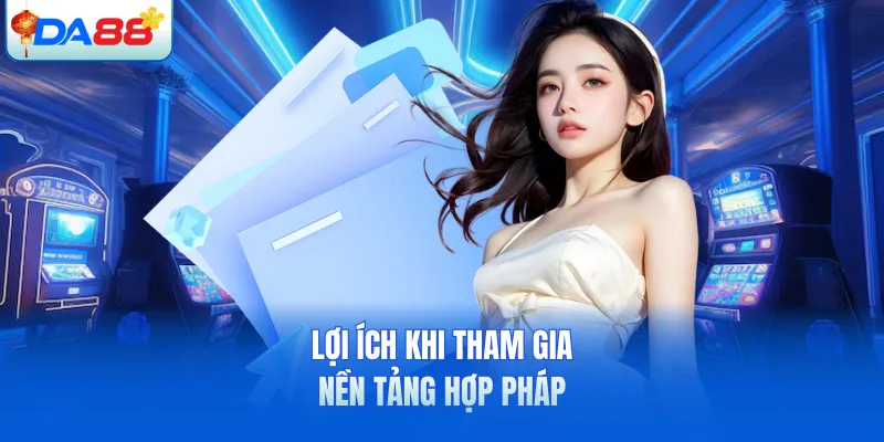 Lợi ích khi tham gia nền tảng hợp pháp