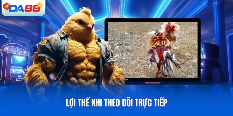 Lợi thế khi theo dõi trực tiếp