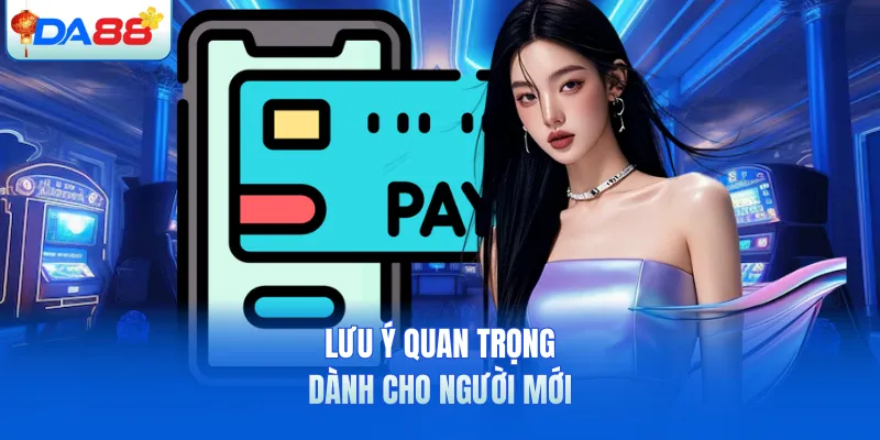 Lưu ý quan trọng dành cho người mới