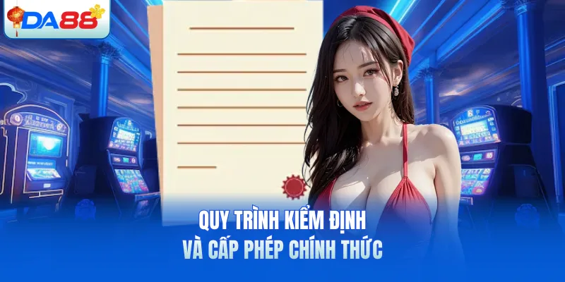 Quy trình kiểm định và cấp phép chính thức