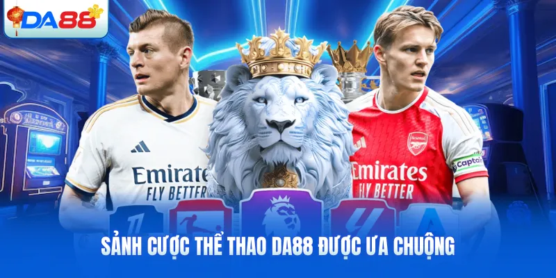 Sảnh cược thể thao DA88 được ưa chuộng