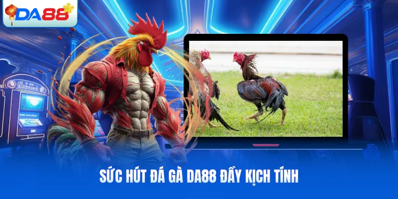 Sức hút đá gà DA88 đầy kịch tính
