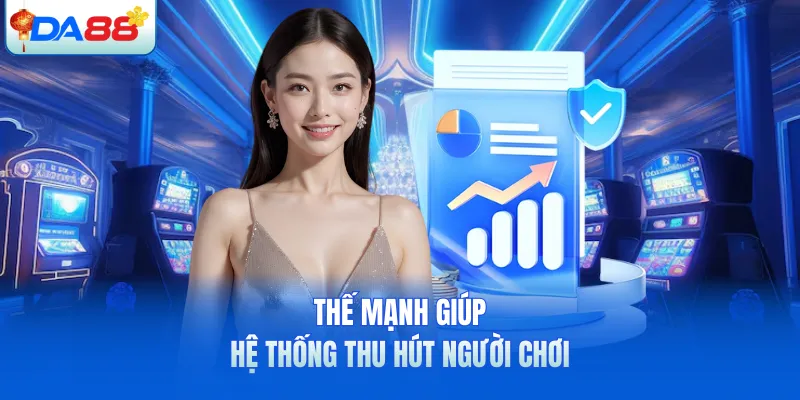 Thế mạnh giúp hệ thống thu hút người chơi